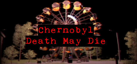 CHERNOBYL Death May Die Build 10595164 cover art