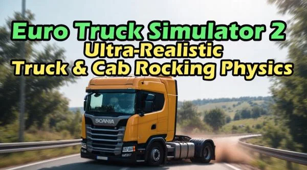 Euro Truck Simulator 2 Ultra-Realistic Truck & Cab Rocking Physics v2.8 cover art