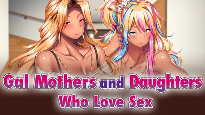 Gal Mothers and Daughters who love sex Build 14949866 (P2P) cover art
