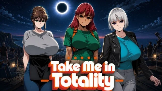 Take Me in Totality